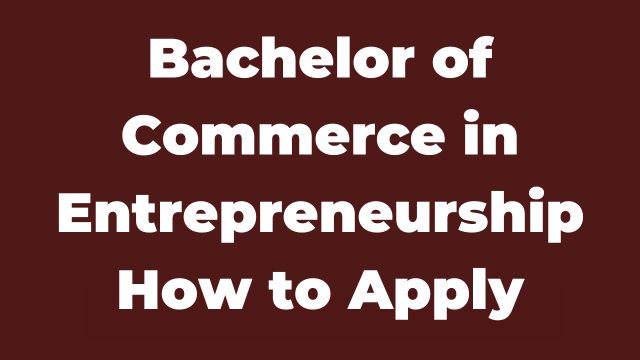 Bachelor of Commerce in Entrepreneurship How to Apply
