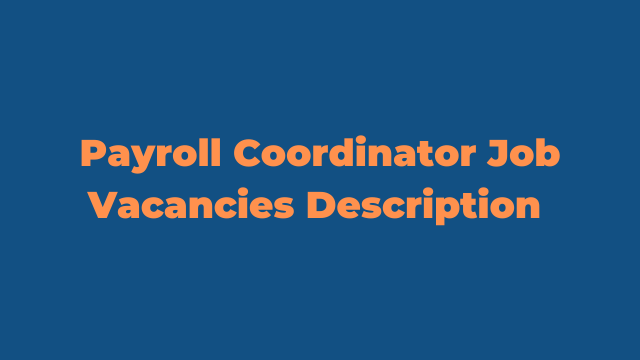 Payroll Coordinator Job Vacancies Description Latest