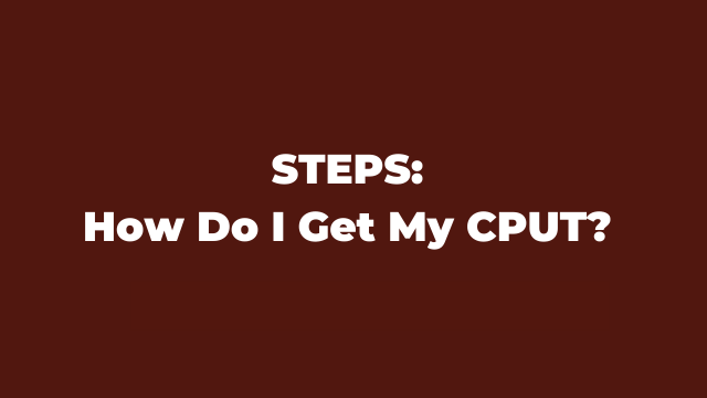 STEPS: How Do I Get My CPUT? Latest