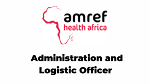 3 Administration and Logistic Officer Jobs Amref Health Africa in Tanzania Latest