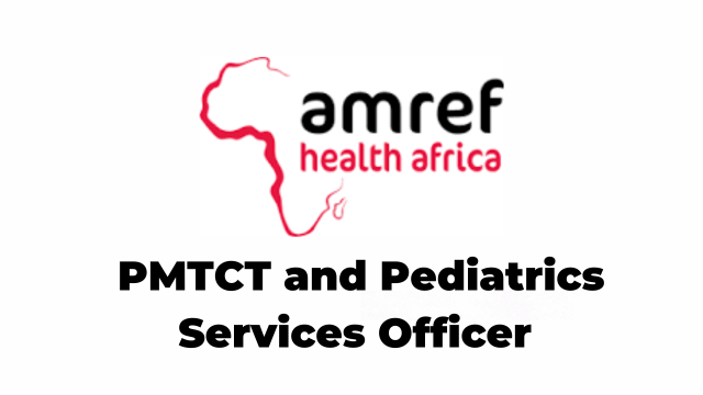 7 PMTCT and Pediatrics Services Officer Jobs at Amref Health Africa in Tanzania Latest
