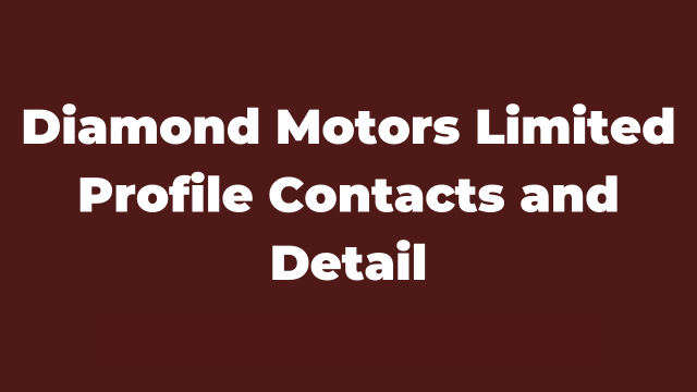 Diamond Motors Limited Profile Contacts and Details Latest