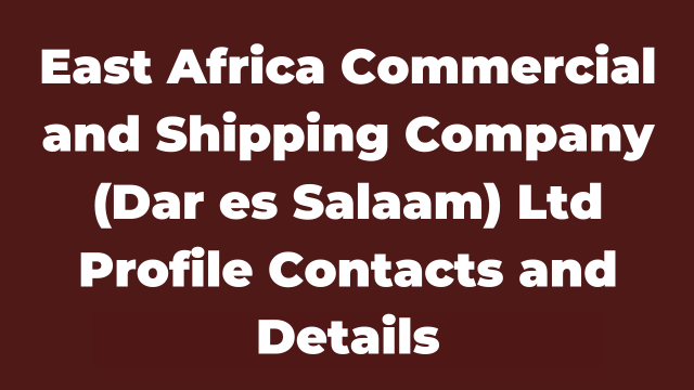 East Africa Commercial and Shipping Company (Dar es Salaam) Ltd Profile Contacts and Details