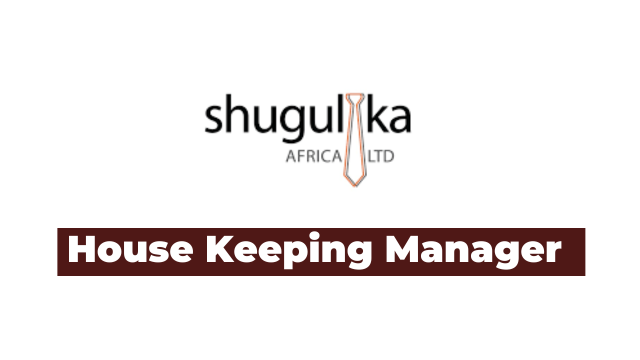 House Keeping Manager Jobs at Shugulika Africa Limited Latest