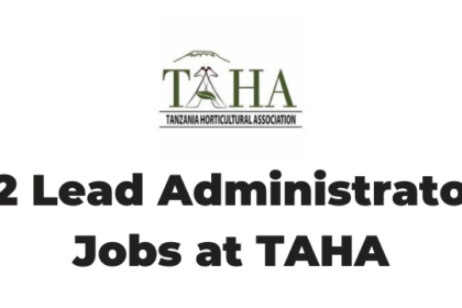 Lead Administrator Jobs at Tanzania Horticultural Association (TAHA) Latest