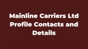 Mainline Carriers Ltd Profile Contacts and Details Latest