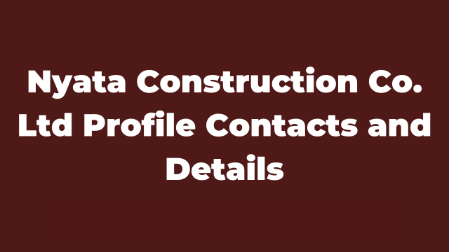 Nyata Construction Co. Ltd Profile Contacts and Details Latest