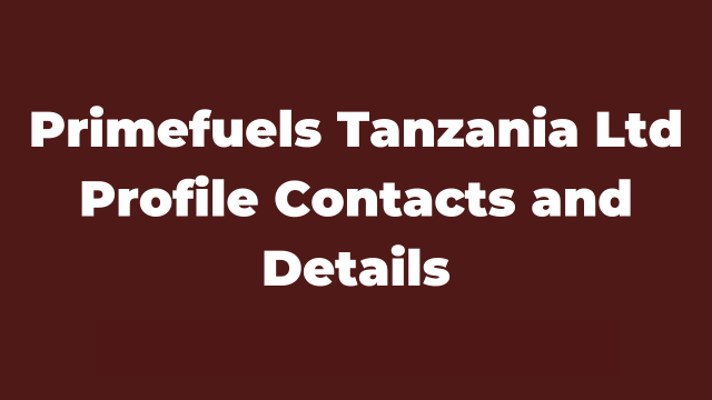 Primefuels Tanzania Ltd Profile Contacts and Details Latest