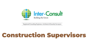 Jobs Opportunities at Inter-consult Ltd Construction Supervisors 3 Latest