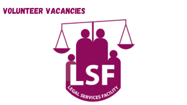Legal Services Facility (LSF) Volunteer Vacancies February 2024