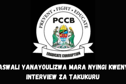 Maswali Yanayoulizwa mara nyingi kwenye Interview za TAKUKURU